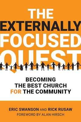 The Externally Focused Quest: Becoming the Best Church for the Community - Swanson, Eric, and Rusaw, Rick, and Hirsch, Alan (Foreword by)