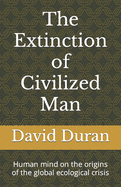 The Extinction of Civilized Man: Human mind on the origins of the global ecological crisis