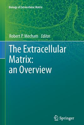 The Extracellular Matrix: an Overview - Mecham, Robert (Editor)