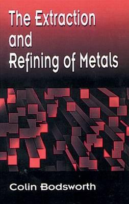The Extraction and Refining of Metals - Bodsworth, Colin