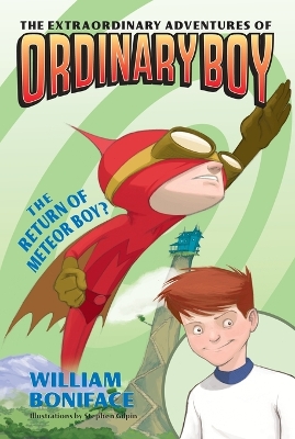 The Extraordinary Adventures of Ordinary Boy, Book 2: The Return of Meteor Boy? - Boniface, William