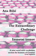 The Extraordinary Challenge / Izuzetni Izazov: A Mini Novel with Vocabulary Section for Learners of Croatian