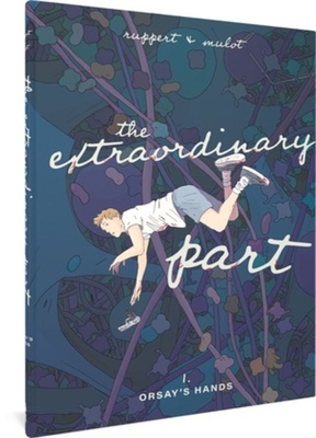 The Extraordinary Part: Book One: Orsay's Hands - Ruppert, Florent, and Mulot, Jrme, and Valente, M B (Translated by)