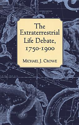 The Extraterrestrial Life Debate, 1750-1900 - Crowe, Michael J