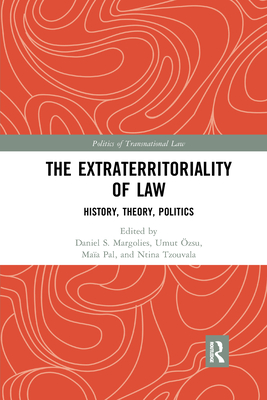The Extraterritoriality of Law: History, Theory, Politics - Margolies, Daniel S (Editor), and zsu, Umut (Editor), and Pal, Maa (Editor)