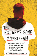 The Extreme Gone Mainstream: Commercialization and Far Right Youth Culture in Germany