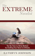 The Extreme Novelist: The No-Time-To-Write Method for Drafting Your Novel in 8 Weeks