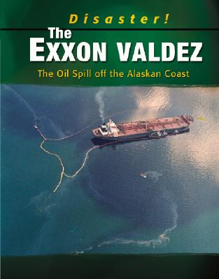 The EXXON Valdez: The Oil Spill Off the Alaskan Coast - Streissguth, Thomas