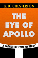 The Eye of Apollo by G. K. Chesterton: Super Large Print Edition of the Classic Father Brown Mystery Specially Designed for Low Vision Readers