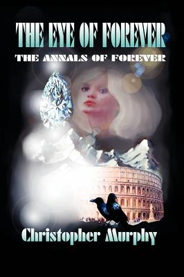 The Eye of Forever: The Annals of Forever - Murphy, Christopher, Dr., PhD