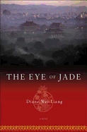 The Eye of Jade: A Novel. Diane Wei Liang