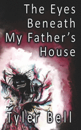 The Eyes Beneath My Father's House: Stories from the Award-Winning Horror and Dark Fiction Podcast