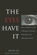 The Eyes Have It: How to Market in an Age of Divergent Consumers, Media Chaos and Advertising Anarchy