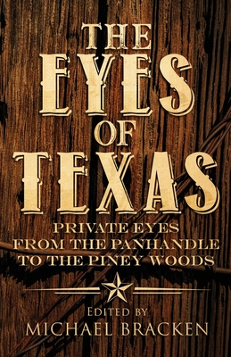 The Eyes of Texas: Private Eyes from the Panhandle to the Piney Woods - Bracken, Michael (Editor)