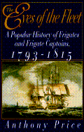 The Eyes of the Fleet: A Popular History of Frigates and Frigate Captains, 1793-1815