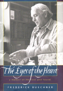 The Eyes of the Heart: A Memoir of the Lost and Found - Buechner, Frederick