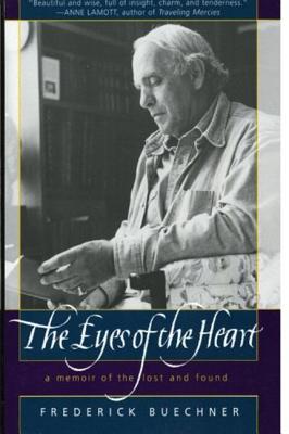 The Eyes of the Heart: A Memoir of the Lost and Found - Buechner, Frederick