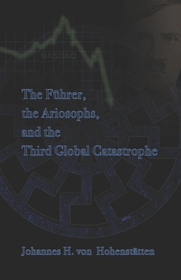 The Fhrer, Ariosophy, and the Third Global Catastrophe - Windsheimer, Peter Hans (Translated by), and Von Hohensttten, Johannes H