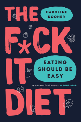 The F*ck It Diet: Eating Should Be Easy - Dooner, Caroline