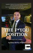 The F*YOU Position: Change Your Mindset.