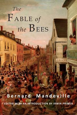 The Fable of the Bees: Or Private Vices, Publick Benefits: Abridged Edition - Mandeville, Bernard, and Primer, Irwin (Editor)