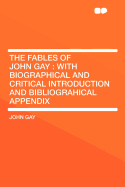The Fables of John Gay: With Biographical and Critical Introduction and Bibliograhical Appendix