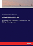 The Fables of John Gay: With Biographical and Critical Introduction and Bibliograhical Appendix