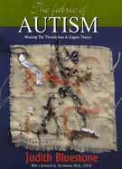 The Fabric of Autism: Weaving the Threads Into a Cogent Theory