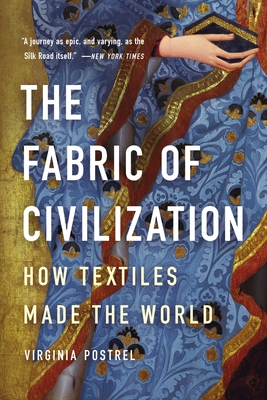The Fabric of Civilization: How Textiles Made the World - Postrel, Virginia