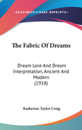 The Fabric Of Dreams: Dream Lore And Dream Interpretation, Ancient And Modern (1918)