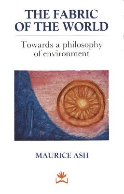 The Fabric of the World: Towards a Philosophy of Environment - Ash, Maurice