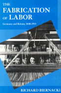 The Fabrication of Labor: Germany and Britain, 1640-1914