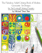 The Fabulous Adult Coloring Book of Modern Geometric Art Designs for Art-Loving/Coloring Fanatics