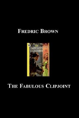 The Fabulous Clipjoint - Brown, Fredric