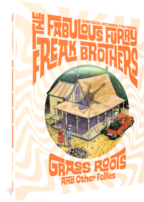 The Fabulous Furry Freak Brothers: Grass Roots and Other Follies - Shelton, Gilbert, and Mavrides, Paul, and Sheridan, Dave