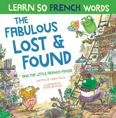 The Fabulous Lost & Found and the little French mouse: laugh as you learn 50 French words with this heartwarming, fun bilingual English French book for kids - Pallis, Mark, and Baynton, Peter (Illustrator)