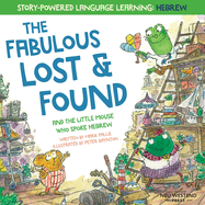 The Fabulous Lost & Found and the little mouse who spoke Hebrew: Laugh as you learn 50 Hebrew words with this heartwarming & fun bilingual English Hebrew book for kids