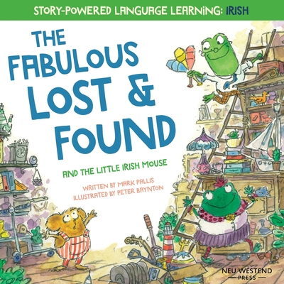 The Fabulous Lost & Found and the little mouse who spoke Irish: Laugh as you learn 50 Irish Gaeilge words with this bilingual English Irish book for kids - Pallis, Mark