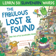 The Fabulous Lost & Found and the little Slovenian mouse: Laugh as you learn 50 Slovenian words with this fun, heartwarming bilingual English Slovenian book for kids (Slovene book for children)