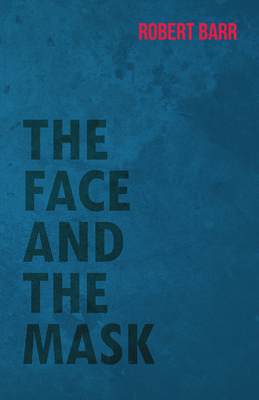 The Face and the Mask - Barr, Robert