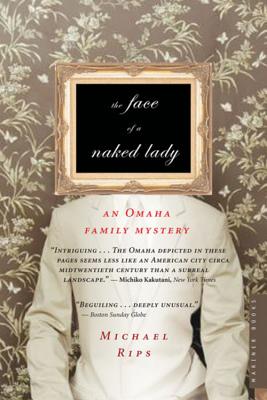 The Face of a Naked Lady: An Omaha Family Mystery - Rips, Michael