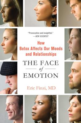 The Face of Emotion: How Botox Affects Our Moods and Relationships - Finzi, Eric