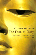 The Face of Glory: Creativity, Consciousness and Civilization