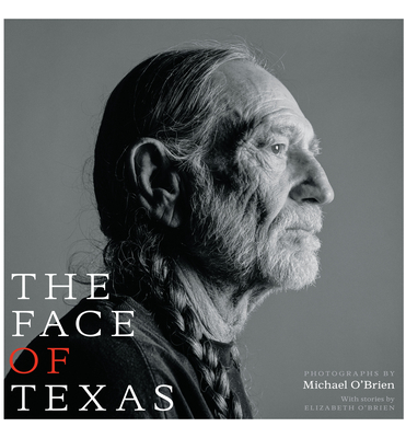 The Face of Texas - O'Brien, Michael, and O'Brien, Elizabeth (Contributions by)