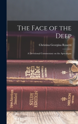 The Face of the Deep: A Devotional Commentary on the Apocalypse - Rossetti, Christina Georgina