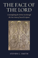 The Face of the Lord: Contemplating the Divine Son Through the Four Senses of Sacred Scripture