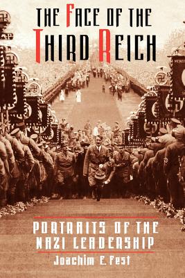 The Face of the Third Reich: Portraits of the Nazi Leadership - Fest, Joachim E