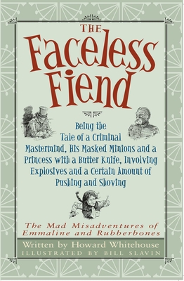 The Faceless Fiend: Being the Tale a Criminal MasterMind and a Princess with a Butter Knife - Whitehouse, Howard