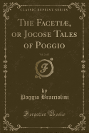 The Faceti, or Jocose Tales of Poggio, Vol. 2 of 2 (Classic Reprint)