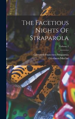 The Facetious Nights Of Straparola; Volume 1 - Straparola, Giovanni Francesco, and Morlini, Girolamo